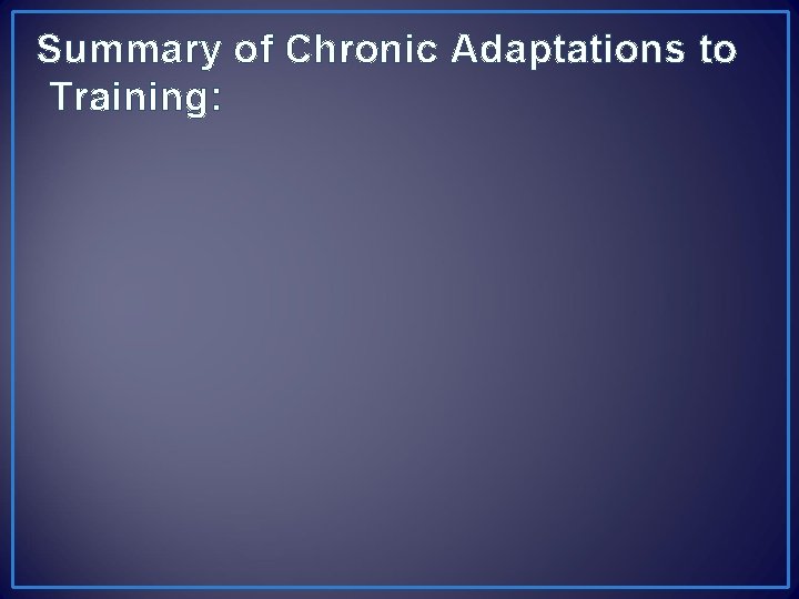 Summary of Chronic Adaptations to Training: 