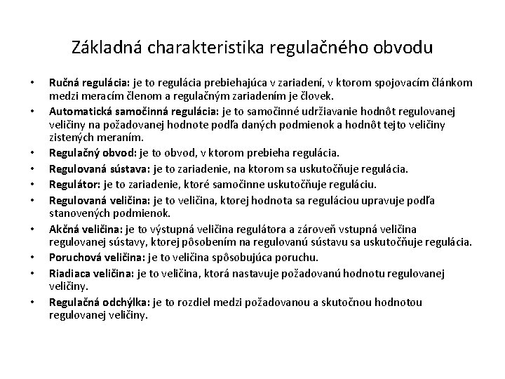 Základná charakteristika regulačného obvodu • • • Ručná regulácia: je to regulácia prebiehajúca v