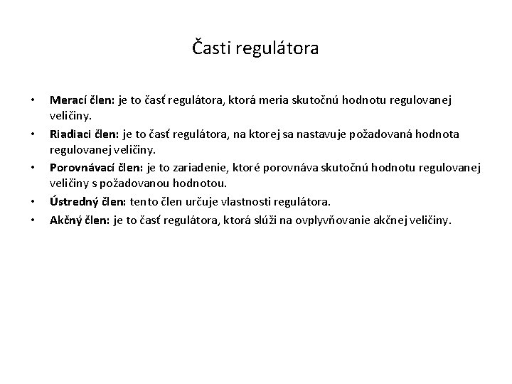 Časti regulátora • • • Merací člen: je to časť regulátora, ktorá meria skutočnú