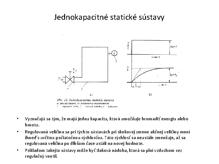 Jednokapacitné statické sústavy • • • Vyznačujú sa tým, že majú jednu kapacitu, ktorá