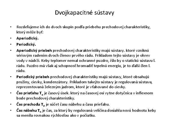 Dvojkapacitné sústavy • • Rozdeľujeme ich do dvoch skupín podľa priebehu prechodovej charakteristiky, ktorý