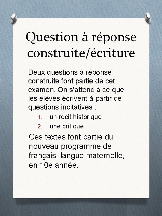 Question à réponse construite/écriture Deux questions à réponse construite font partie de cet examen.