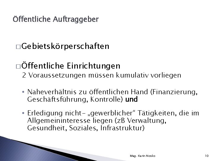 Öffentliche Auftraggeber � Gebietskörperschaften � Öffentliche Einrichtungen 2 Voraussetzungen müssen kumulativ vorliegen • Naheverhältnis