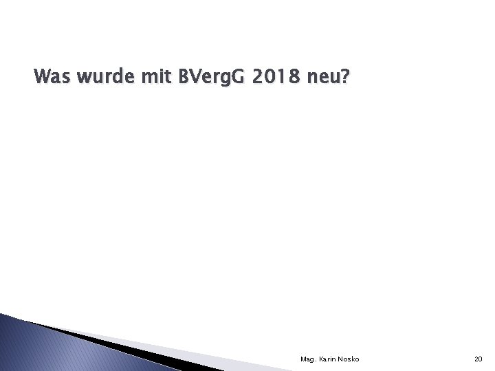 Was wurde mit BVerg. G 2018 neu? Mag. Karin Nosko 20 