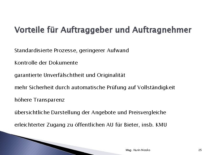 Vorteile für Auftraggeber und Auftragnehmer Standardisierte Prozesse, geringerer Aufwand Kontrolle der Dokumente garantierte Unverfälschtheit