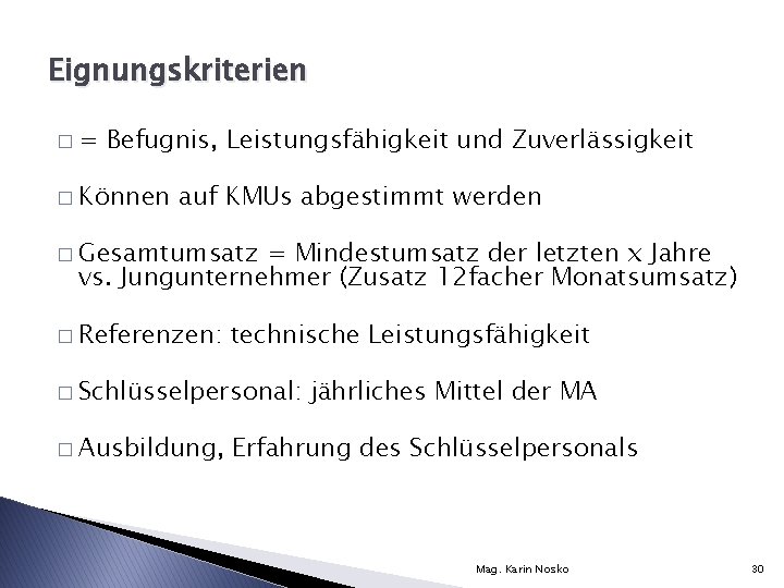 Eignungskriterien �= Befugnis, Leistungsfähigkeit und Zuverlässigkeit � Können auf KMUs abgestimmt werden � Gesamtumsatz