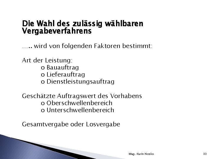 Die Wahl des zulässig wählbaren Vergabeverfahrens …. . wird von folgenden Faktoren bestimmt: Art