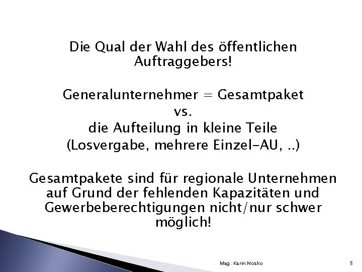 Die Qual der Wahl des öffentlichen Auftraggebers! Generalunternehmer = Gesamtpaket vs. die Aufteilung in