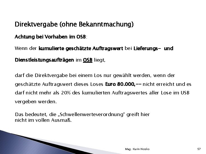 Direktvergabe (ohne Bekanntmachung) Achtung bei Vorhaben im OSB: Wenn der kumulierte geschätzte Auftragswert bei