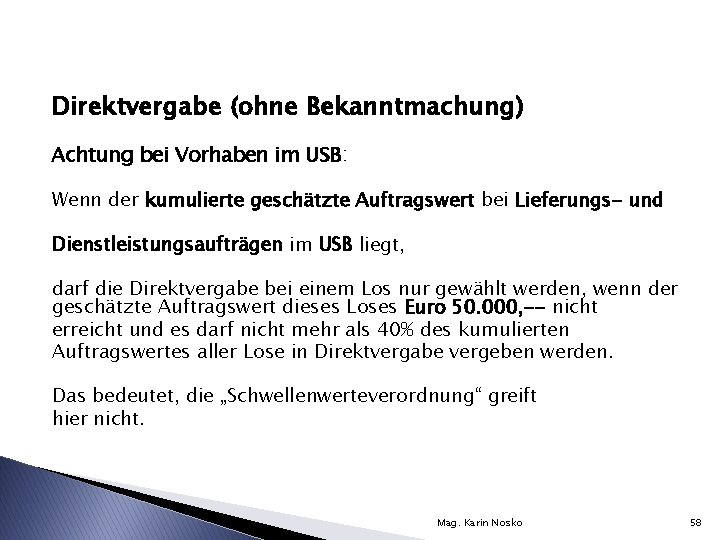 Direktvergabe (ohne Bekanntmachung) Achtung bei Vorhaben im USB: Wenn der kumulierte geschätzte Auftragswert bei