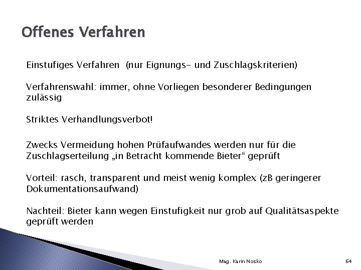 Offenes Verfahren Einstufiges Verfahren (nur Eignungs- und Zuschlagskriterien) Verfahrenswahl: immer, ohne Vorliegen besonderer Bedingungen