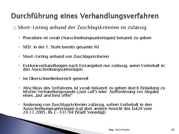 Durchführung eines Verhandlungsverfahren � Short-Listing anhand der Zuschlagskriterien ist zulässig • Procedere ist vorab