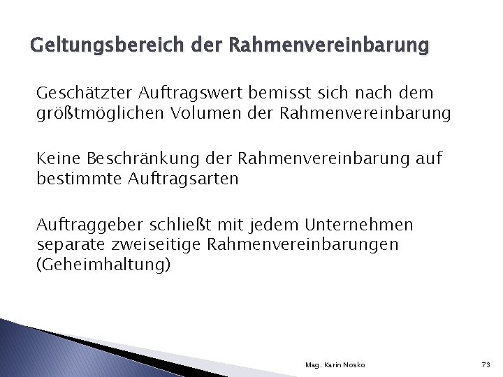 Geltungsbereich der Rahmenvereinbarung Geschätzter Auftragswert bemisst sich nach dem größtmöglichen Volumen der Rahmenvereinbarung Keine