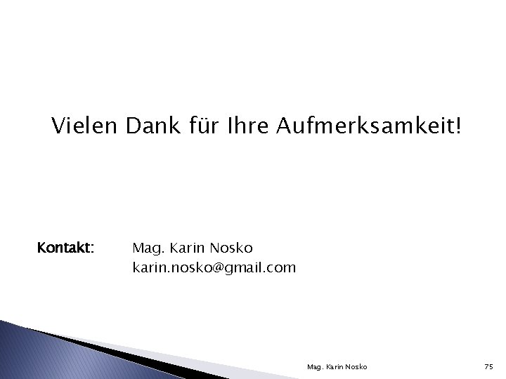 Vielen Dank für Ihre Aufmerksamkeit! Kontakt: Mag. Karin Nosko karin. nosko@gmail. com Mag. Karin