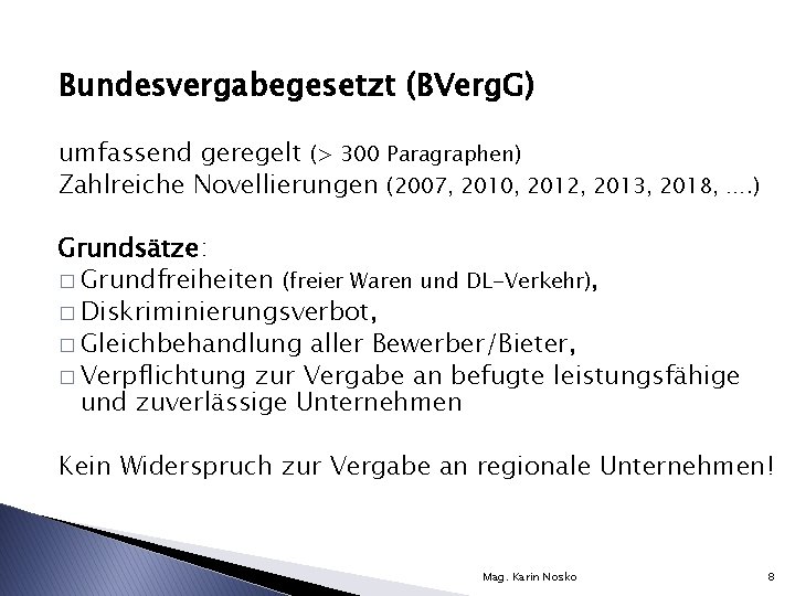 Bundesvergabegesetzt (BVerg. G) umfassend geregelt (> 300 Paragraphen) Zahlreiche Novellierungen (2007, 2010, 2012, 2013,