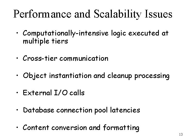 Performance and Scalability Issues • Computationally-intensive logic executed at multiple tiers • Cross-tier communication