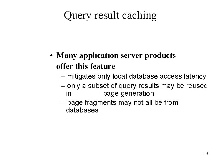 Query result caching • Many application server products offer this feature -- mitigates only