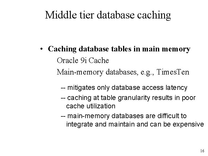 Middle tier database caching • Caching database tables in main memory Oracle 9 i