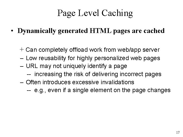 Page Level Caching • Dynamically generated HTML pages are cached + Can completely offload