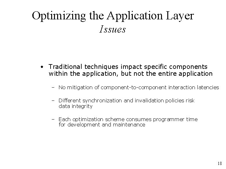 Optimizing the Application Layer Issues • Traditional techniques impact specific components within the application,