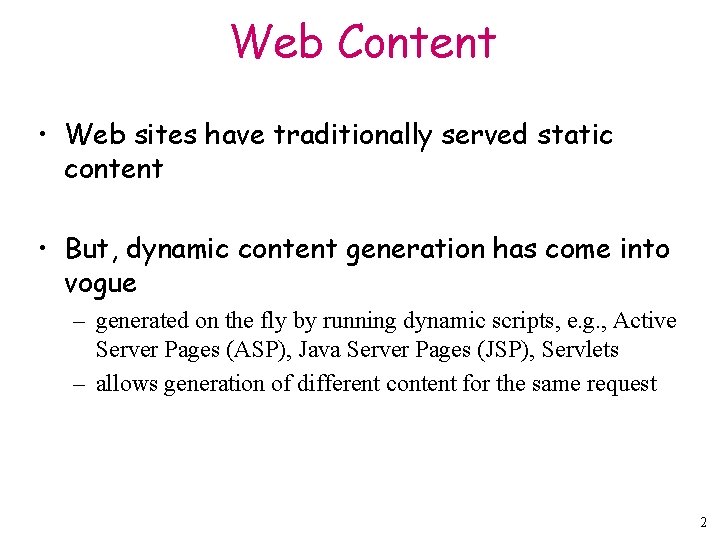 Web Content • Web sites have traditionally served static content • But, dynamic content