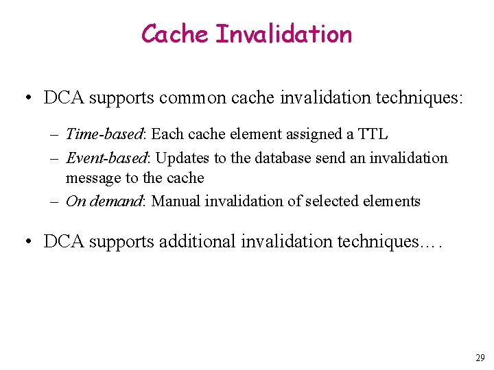 Cache Invalidation • DCA supports common cache invalidation techniques: – Time-based: Each cache element