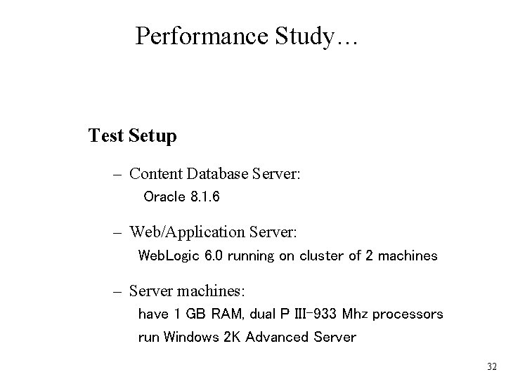 Performance Study… Test Setup – Content Database Server: Oracle 8. 1. 6 – Web/Application