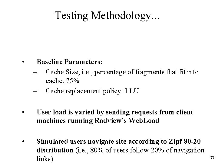 Testing Methodology. . . • Baseline Parameters: – Cache Size, i. e. , percentage