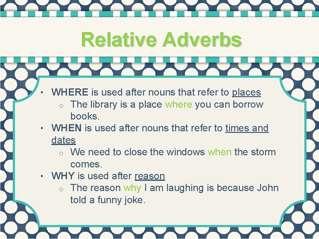 Relative Adverbs • WHERE is used after nouns that refer to places The library
