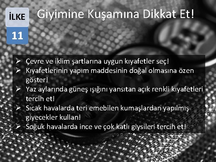 İLKE Giyimine Kuşamına Dikkat Et! 11 Ø Çevre ve iklim şartlarına uygun kıyafetler seç!