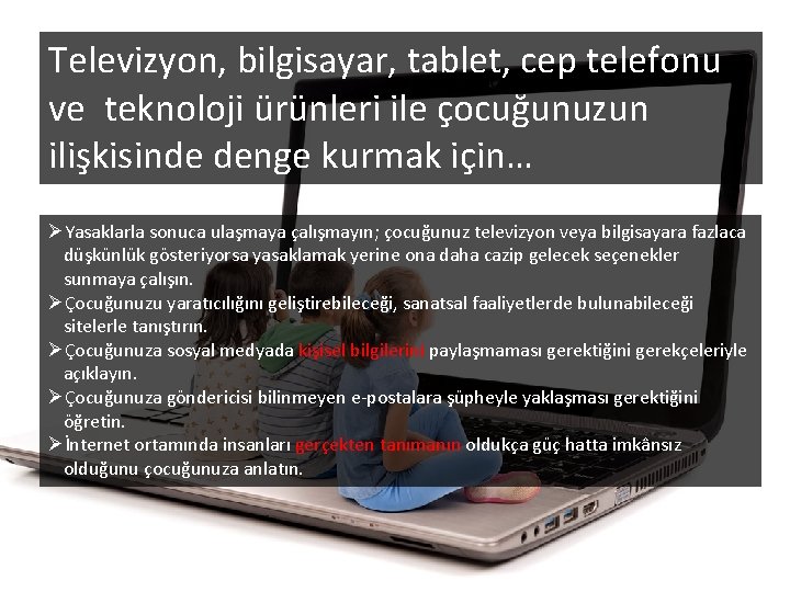 Televizyon, bilgisayar, tablet, cep telefonu ve teknoloji ürünleri ile çocuğunuzun ilişkisinde denge kurmak için…