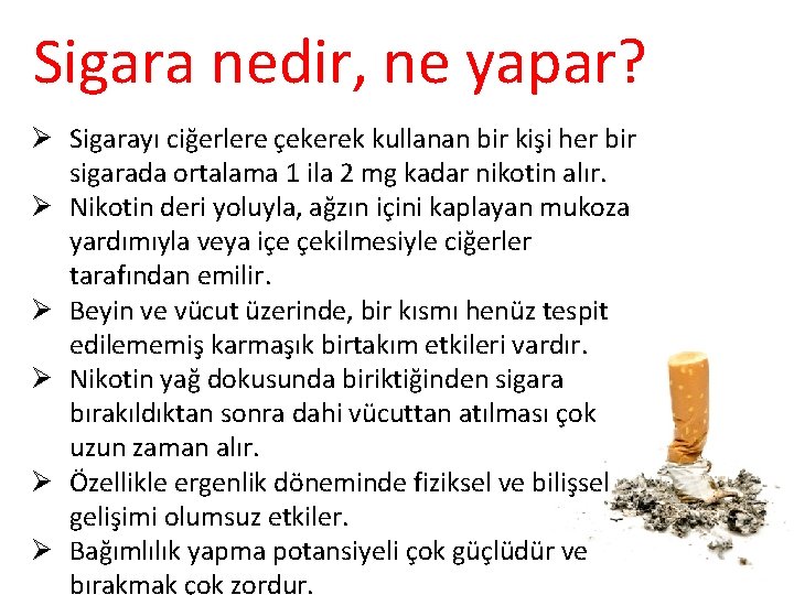 Sigara nedir, ne yapar? Ø Sigarayı ciğerlere çekerek kullanan bir kişi her bir sigarada