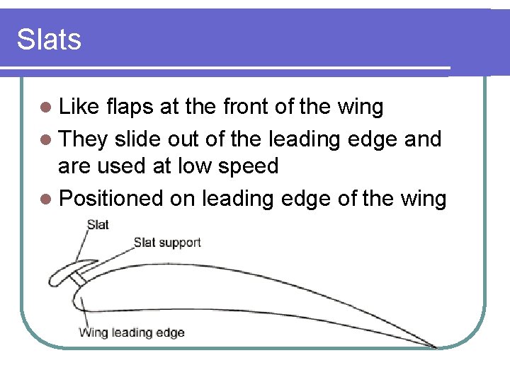Slats l Like flaps at the front of the wing l They slide out