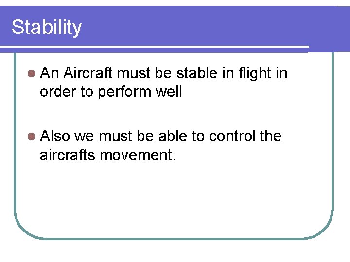 Stability l An Aircraft must be stable in flight in order to perform well