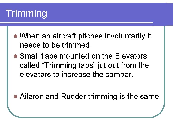 Trimming l When an aircraft pitches involuntarily it needs to be trimmed. l Small