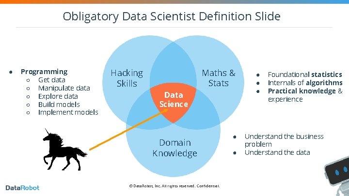 Obligatory Data Scientist Definition Slide ● Programming ○ Get data ○ Manipulate data ○