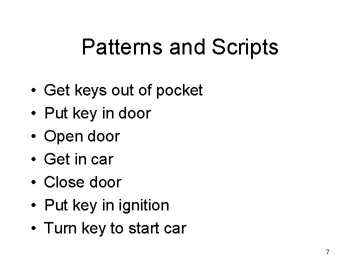 Patterns and Scripts • • Get keys out of pocket Put key in door