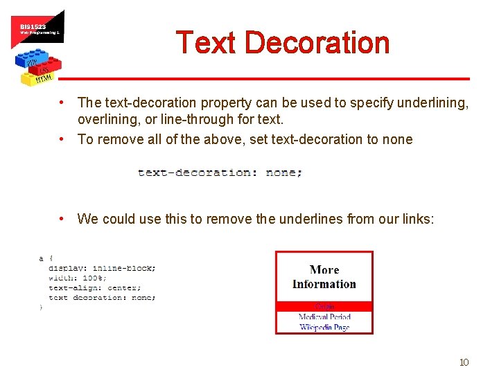 Text Decoration • The text-decoration property can be used to specify underlining, overlining, or