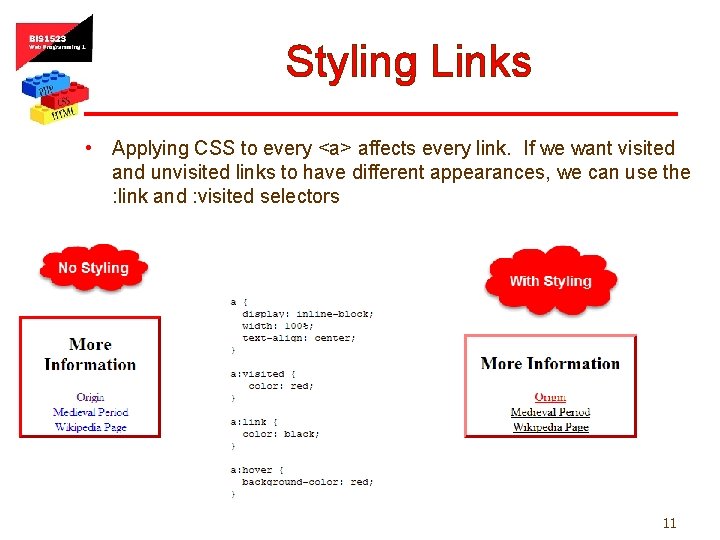 Styling Links • Applying CSS to every <a> affects every link. If we want