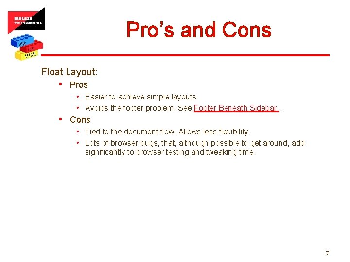 Pro’s and Cons Float Layout: • Pros • Easier to achieve simple layouts. •