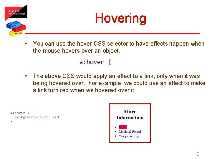 Hovering • You can use the hover CSS selector to have effects happen when