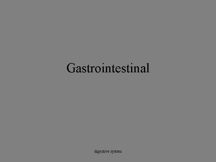 Gastrointestinal digestive system 