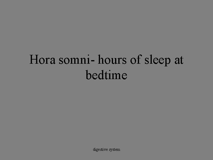 Hora somni- hours of sleep at bedtime digestive system 