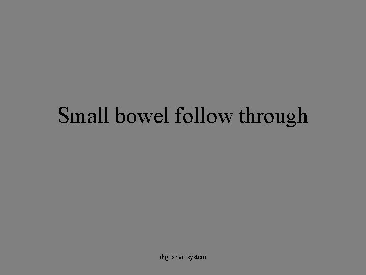 Small bowel follow through digestive system 