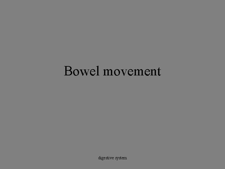 Bowel movement digestive system 