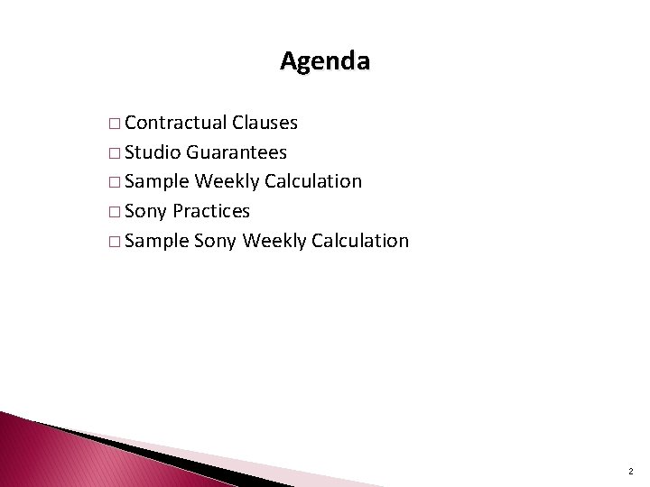 Agenda � Contractual Clauses � Studio Guarantees � Sample Weekly Calculation � Sony Practices