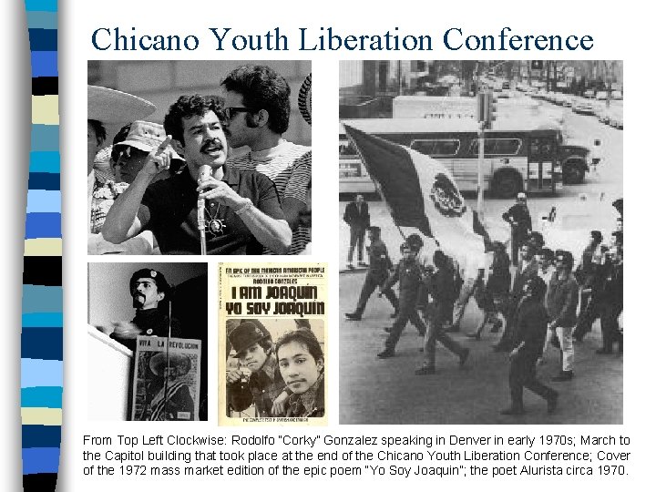 Chicano Youth Liberation Conference From Top Left Clockwise: Rodolfo “Corky” Gonzalez speaking in Denver
