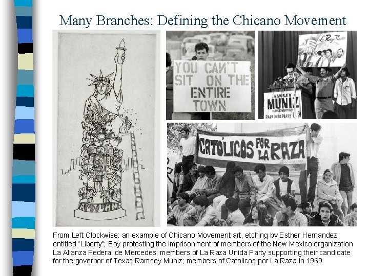 Many Branches: Defining the Chicano Movement From Left Clockwise: an example of Chicano Movement