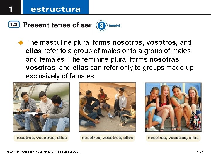 u The masculine plural forms nosotros, vosotros, and ellos refer to a group of