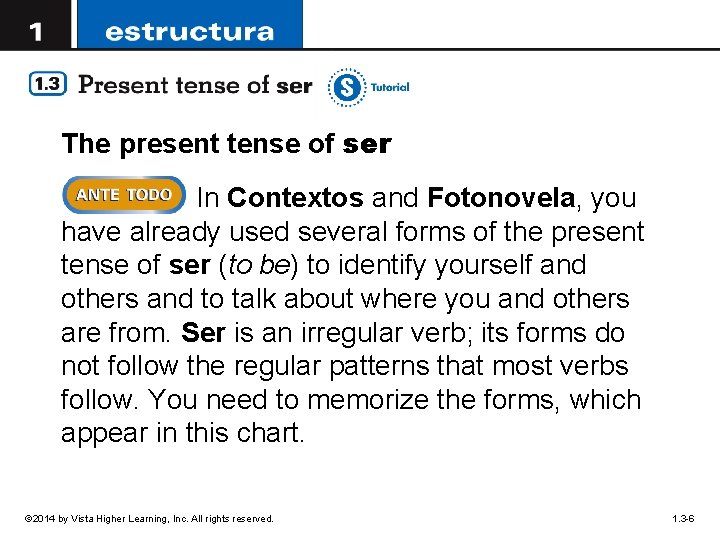 The present tense of ser In Contextos and Fotonovela, you have already used several